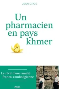 Un pharmacien en pays Khmer, Jean Cros