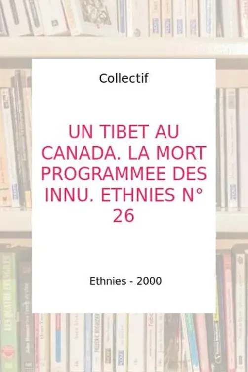 Un Tibet au Canada: La mort programmée des Innu, Collectif