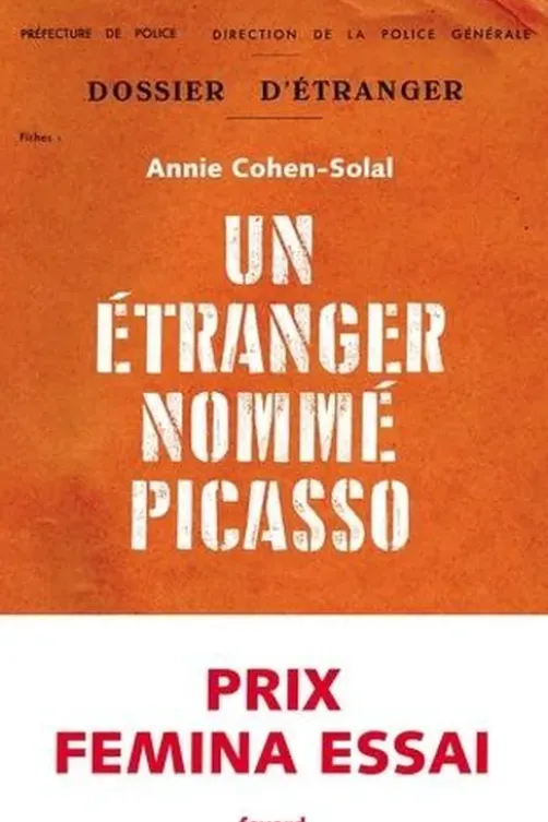 Un étranger nommé Picasso. Dossier de police n° 74.664, Annie Cohen-Solal