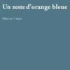 Un zeste d'orange bleue. Pièce en 7 actes, Cathy Turek