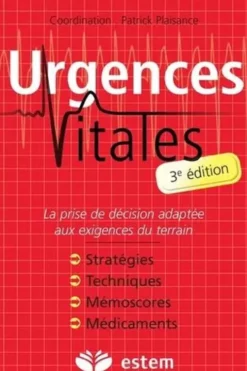 Urgences vitales. La prise de décision adaptée aux exigences du terrain, 3e édition, Patrick Plaisance