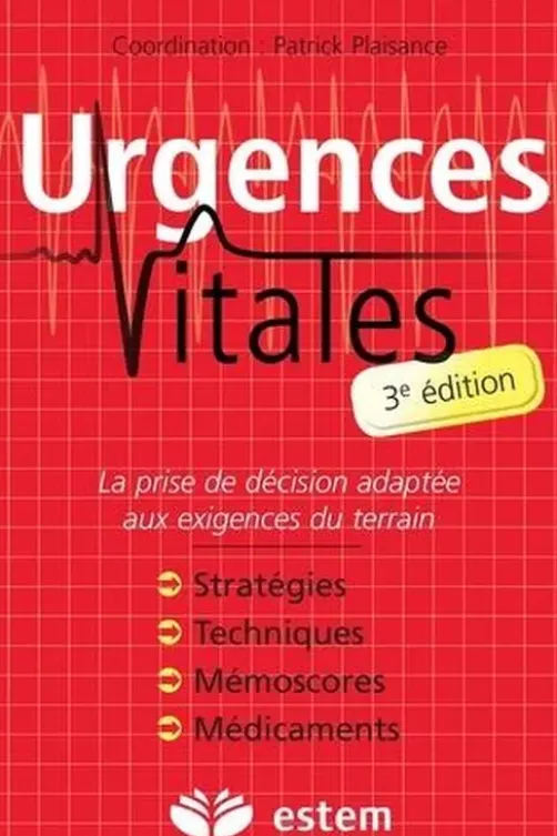 Urgences vitales. La prise de décision adaptée aux exigences du terrain, 3e édition, Patrick Plaisance