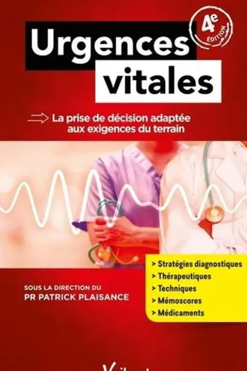 Urgences vitales. La prise de décision adaptée aux exigences du terrain, 4e édition, Patrick Plaisance