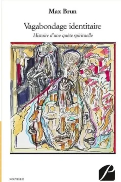 Vagabondage identitaire. Histoire d'une quête spirituelle, Max Brun