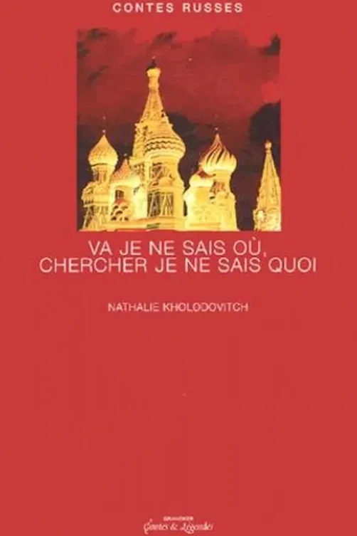 Va je ne sais où, chercher je ne sais quoi. Contes russes, Nathalie Kholodovitch