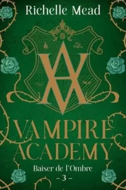 Vampire Academy Tome 3 : Baiser de l'ombre, Richelle Mead