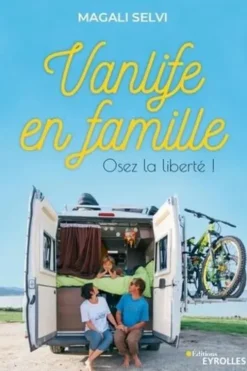 Vanlife en famille. Osez la liberté !, Magali Selvi