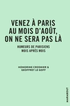 Venez à Paris au mois d'août, on ne sera pas là. Humeurs de parisiens mois après mois, Honorine Crosnier
