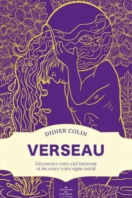 Verseau. Découvrez votre ciel intérieur et incarnez votre signe astral, Didier Colin
