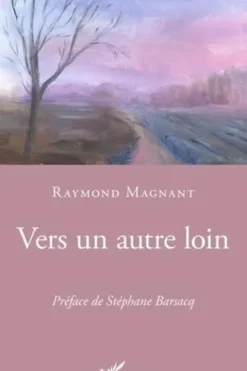 Vers un autre loin, Raymond Magnant