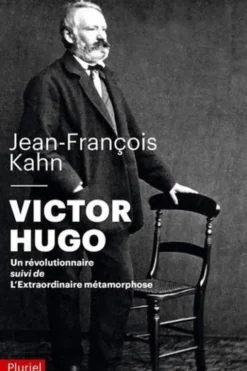 Victor Hugo - Un révolutionnaire. Suivi de L'extraordinaire métamorphose, Jean-François Kahn