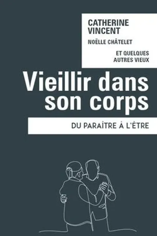 Vieillir dans son corps. Du paraitre à l'être, Catherine Vincent