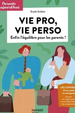 Vie pro, vie perso. Enfin l'équilibre pour les parents, Cécile Schneider