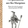 Vie quotidienne aux îles Marquises. D'après des récits de voyageurs durant la période 1797-1842, Dominique Pechberty