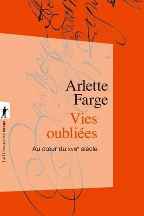 Vies oubliées. Au coeur du XVIIIe siècle, Arlette Farge