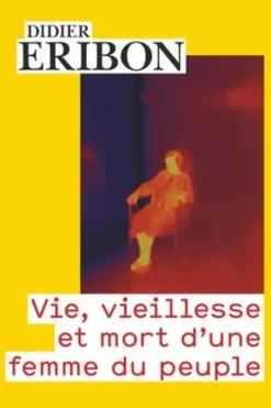 Vie, vieillesse et mort d'une femme du peuple, Didier Eribon