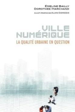 Ville numérique. La qualité urbaine en question, Emeline Bailly