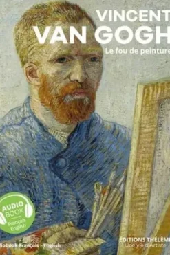 Vincent Van Gogh. Le fou de peinture, un livre d’art + un livre audio, Edition bilingue français-anglais, Pascal Bonafoux