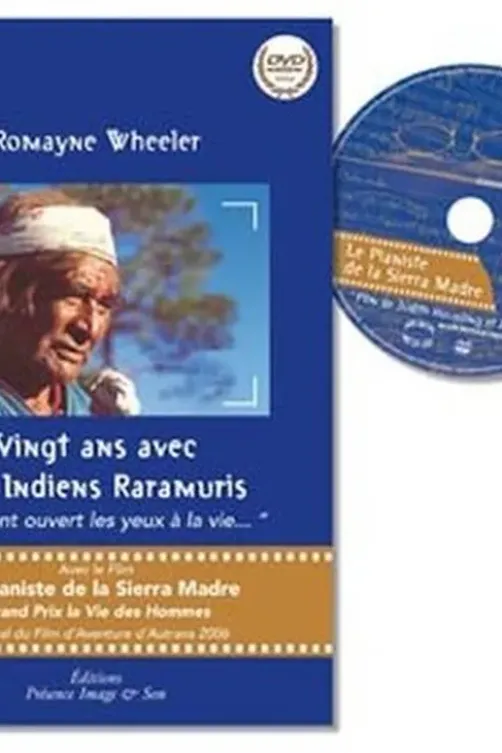 Vingt ans avec les Indiens Raramuris. "Ils m'ont ouvert les yeux à la vie...", avec 1 DVD, Romayne Wheeler