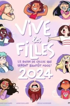 Vive les filles ! Le guide de celles qui seront bientôt ados ! Edition 2024, Séverine Clochard