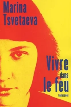 Vivre dans le feu. Confessions, Marina Tsvétaïeva