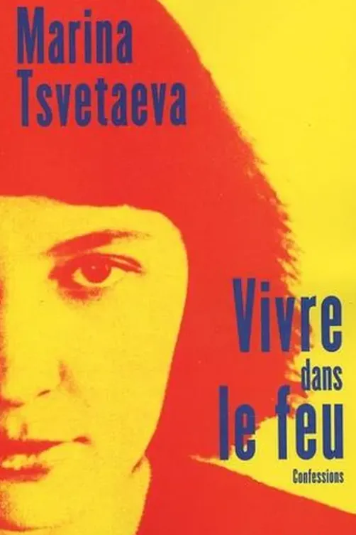 Vivre dans le feu. Confessions, Marina Tsvétaïeva