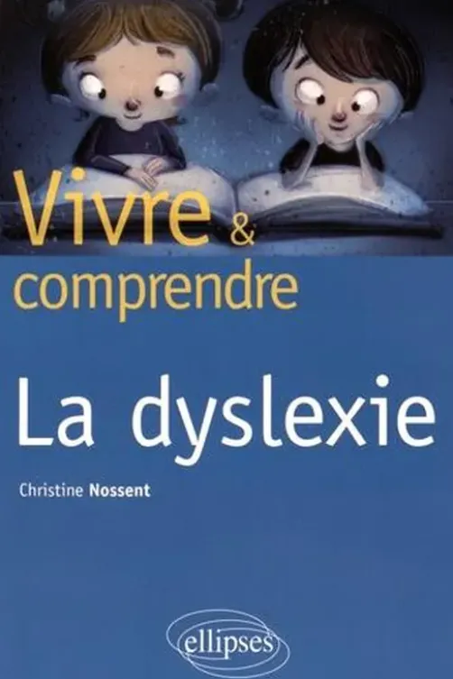 Vivre et comprendre la dyslexie, Christine Nossent