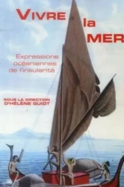 Vivre la mer. Expressions océaniennes de l'insularité, Hélène Guiot