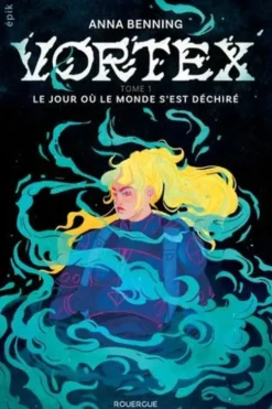 Vortex Tome 1 : Le jour où le monde s'est déchiré, Anna Benning