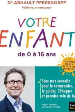 Votre enfant de 0 à 16 ans, Arnault Pfersdorff