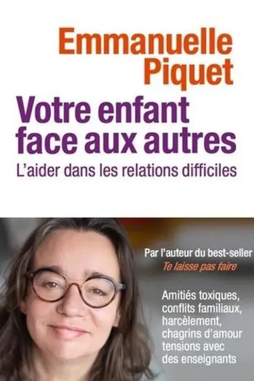 Votre enfant face aux autres. L'aider dans les relations difficiles, Emmanuelle Piquet