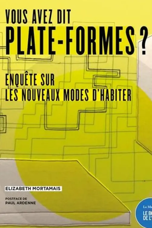 Vous avez dit plate-formes ? Enquête sur les nouvelles façons d'habiter, Elizabeth Mortamais