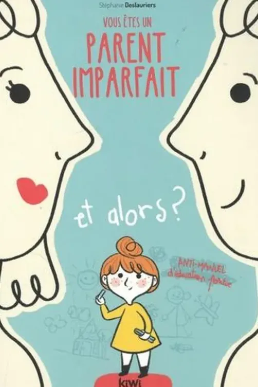 Vous êtes un parent imparfait et alors ?, Stéphanie Deslauriers