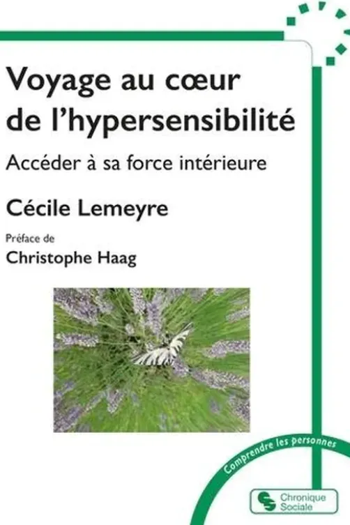 Voyage au coeur de l'hypersensibilté. Accéder à sa force intérieure, Cécile Lemeyre