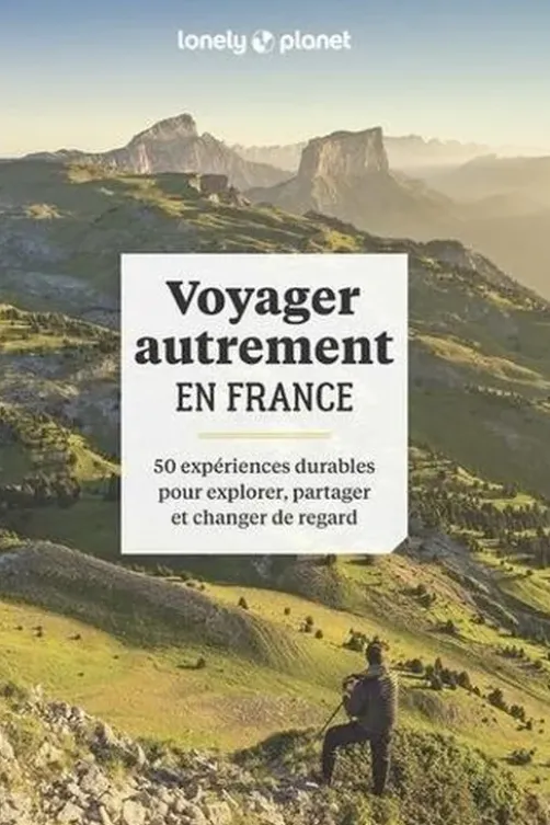 Voyager autrement en France. 50 expériences durables, pour explorer, partager et changer de regard, Elodie Rothan