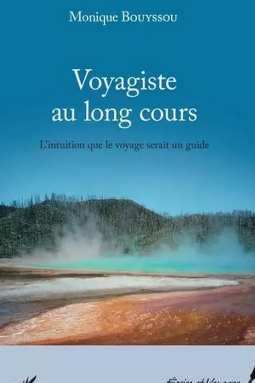 Voyagiste au long cours. L'intuition que le voyage serait un guide, Monique Bouyssou