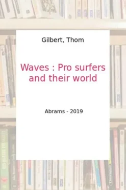 Waves. Pro surfers and their world, Edition en anglais, Thom Gilbert