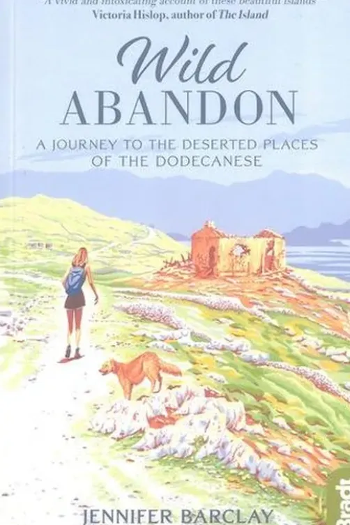 Wild Abandon. A Journey to the Deserted Places of the Dodecanese, Edition en anglais, Jennifer Barclay