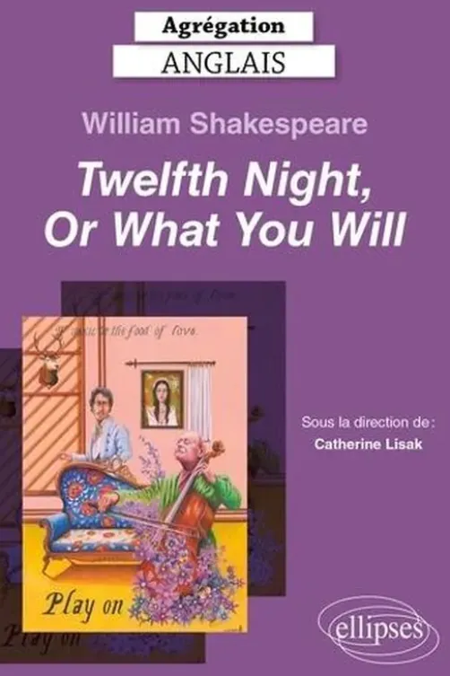 William Shakespeare Twelfth Night, Or, What You Will. Textes en français et anglais, Catherine Lisak