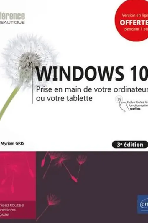 Windows 10. Prise en main de votre ordinateur ou votre tablette, 3e édition, Myriam Gris