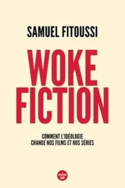 Woke fiction. Comment l'idéologie change nos films et nos séries, Samuel Fitoussi