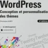 WordPress. Conception et personnalisation des thèmes, 4e édition, Christophe Aubry