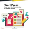 WordPress. Créez votre site Web, votre blog et boutique en ligne, Elisabeth Sancey
